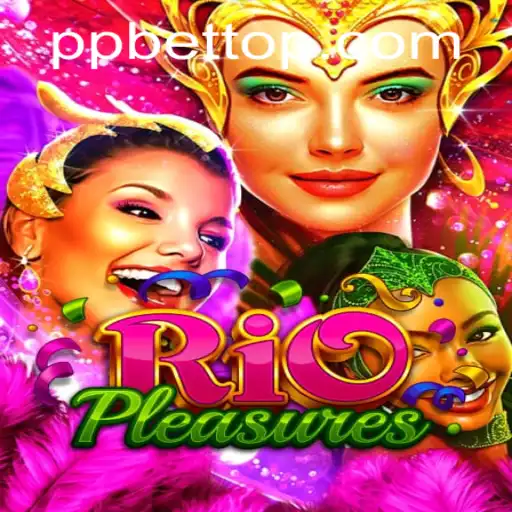 Exploring the Thrills of RioPleasures: Your Go-To Guide to PP BET
